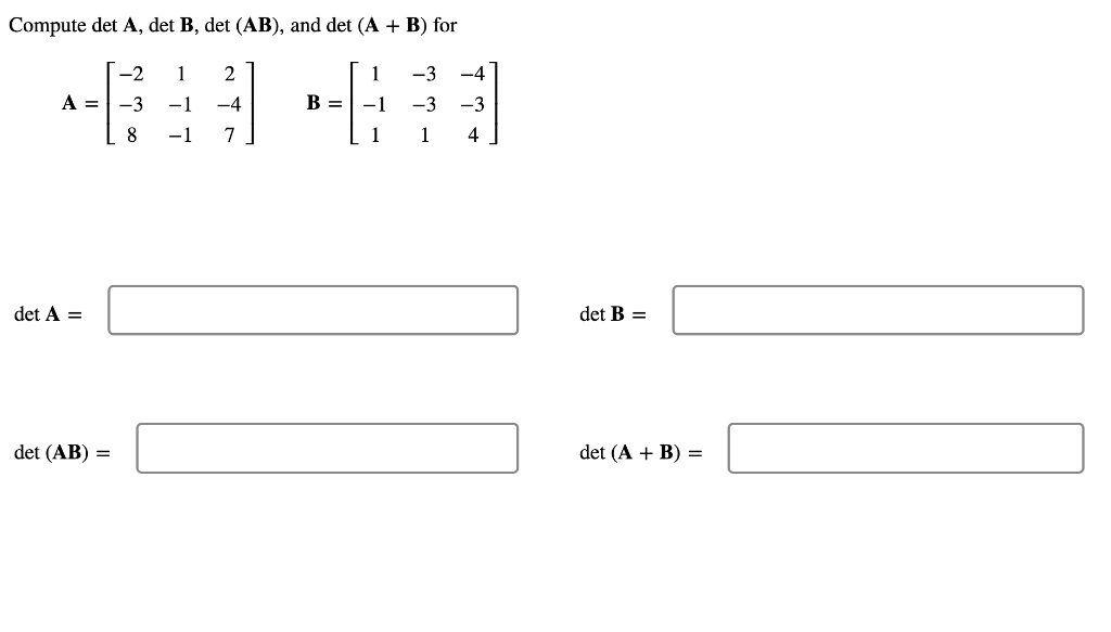 [Solved]: Compute Det A, Det B, Det (AB), And Det (A + B)