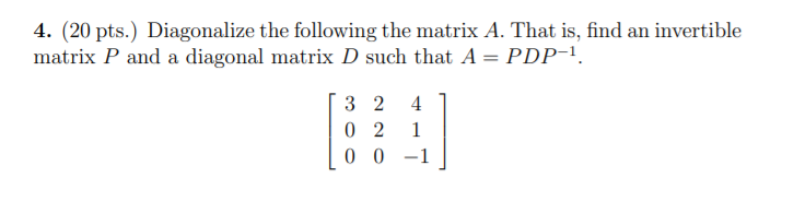 Solved 4. (20 pts.) Diagonalize the following the matrix A. | Chegg.com