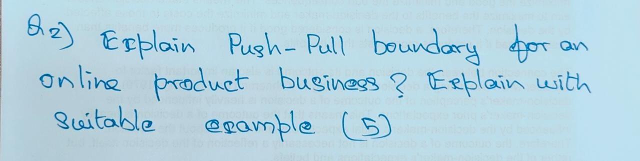 Solved Q2) Explain Push-Pull boundary for an online product | Chegg.com