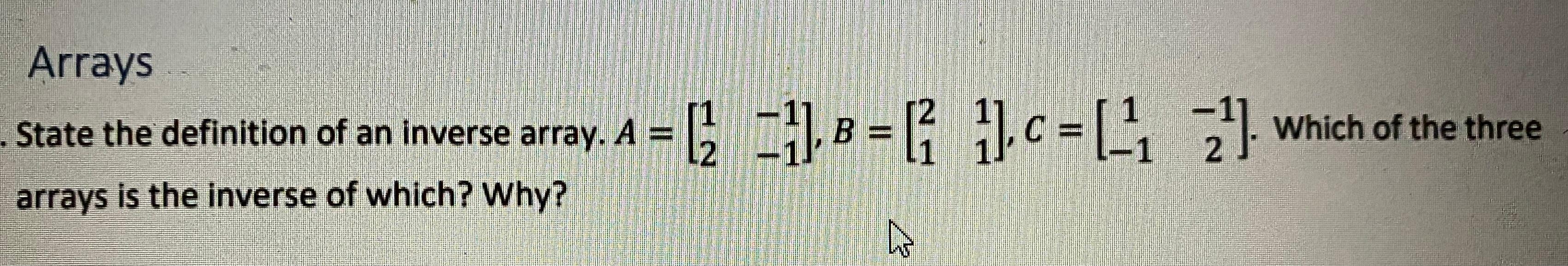 Solved Arrays State the definition of an inverse array. A = | Chegg.com