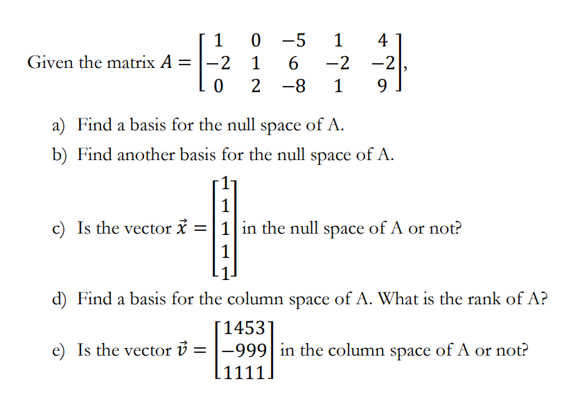 Solved Given the matrix A=⎣⎡1−20012−56−81−214−29⎦⎤ a) Find a | Chegg.com