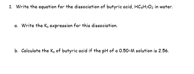 Solved 1. Write the equation for the dissociation of butyric | Chegg.com