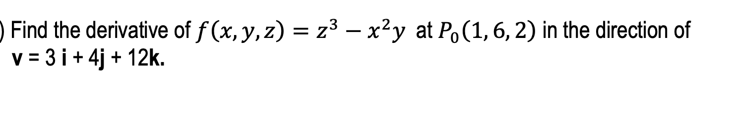 Solved Find The Derivative Of F X Y Z Z3−x2y At P0 1 6 2