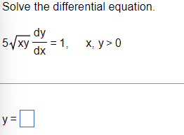 Solved Solve the differential equation. dy 5/xy. = 1, dx y= | Chegg.com