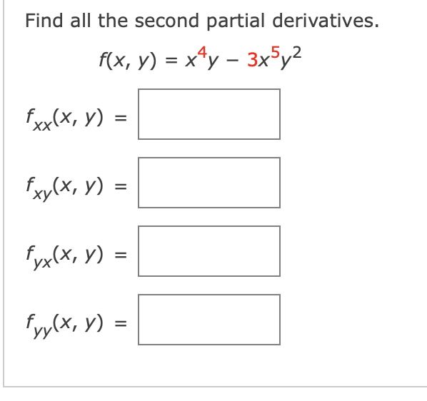 Find all the second partial derivatives. \[ \begin{array}{l} f(x, y)=x^{4} y-3 x^{5} y^{2} \\ f_{x x}(x, y)= \\ f_{x y}(x, y)