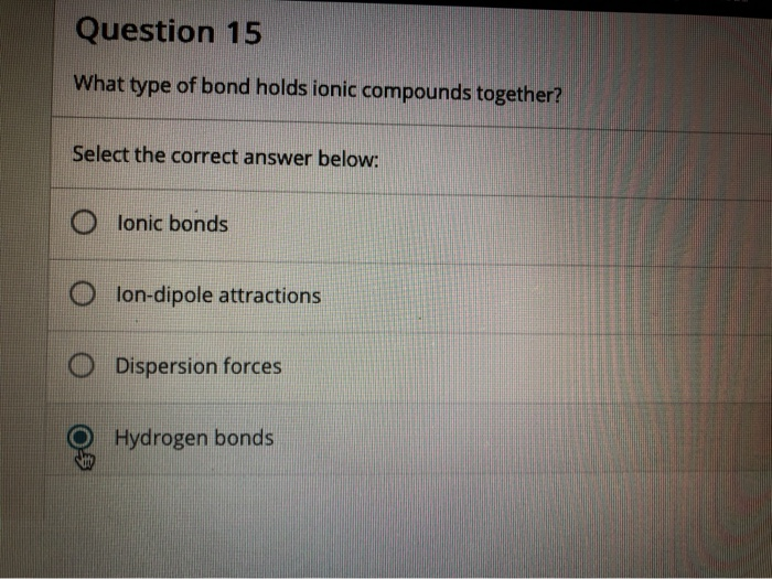 Solved Question 15 What Type Of Bond Holds Ionic Compounds Chegg