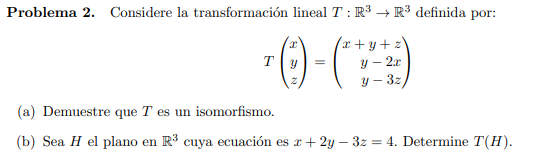 Problema 2. Considere la transformación lineal \( T: \mathbb{R}^{3} \rightarrow \mathbb{R}^{3} \) definida por: \[ T\left(\be