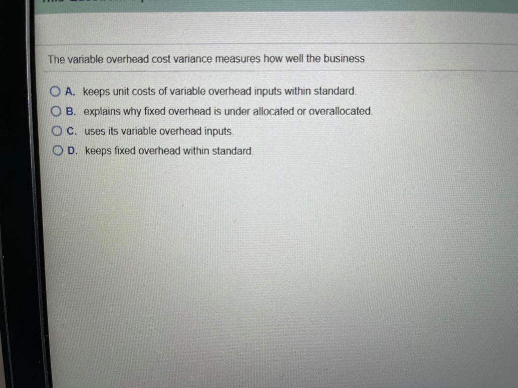 Solved The variable overhead cost variance measures how well | Chegg.com