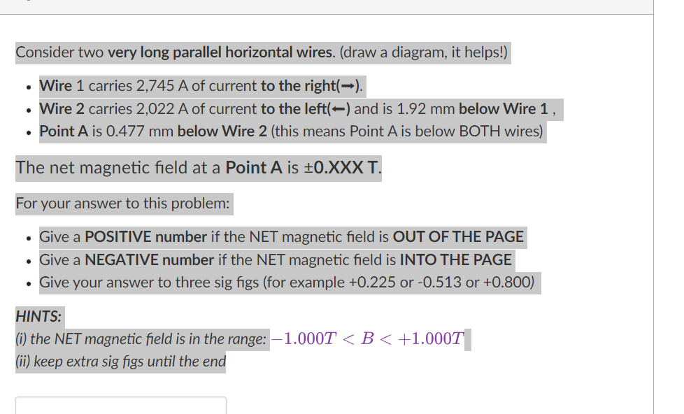 Consider two very long parallel horizontal wires. (draw a diagram, it helps!)
- Wire 1 carries 2,745 A of current to the righ