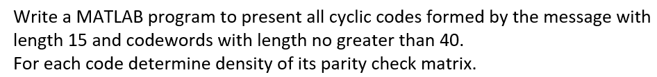 Solved Write a MATLAB program to present all cyclic codes | Chegg.com