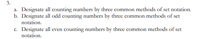 a. Designate all counting numbers by three common methods of set notation.
b. Designate all odd counting numbers by three com