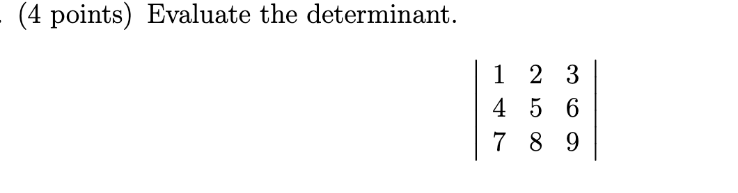 Solved (4 Points) Evaluate The Determinant. 1 4 2 5 789 3 6 | Chegg.com