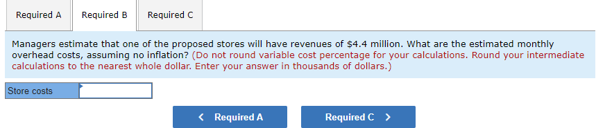 Managers estimate that one of the proposed stores will have revenues of \( \$ 4.4 \) million. What are the estimated monthly 