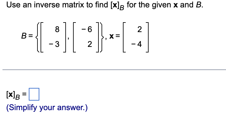 Solved Use An Inverse Matrix To Find [x]B For The Given X | Chegg.com