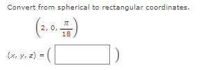 Solved Convert from spherical to rectangular coordinates. TT | Chegg.com