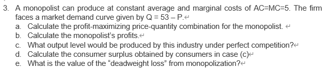 Solved 3. A monopolist can produce at constant average and | Chegg.com