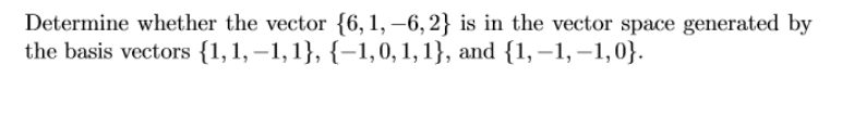 Solved Determine whether the vector {6,1, -6,2} is in the | Chegg.com