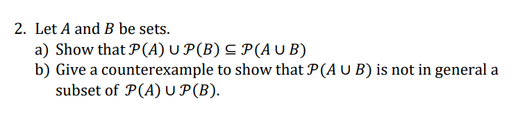 Solved 2. Let A and B be sets. a) Show that P(A)∪P(B)⊆P(A∪B) | Chegg.com