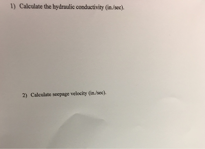 Solved Calculate the hydraulic conductivity (in./sec). | Chegg.com