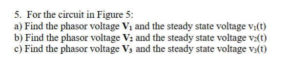 5. For the circuit in Figure 5: a) Find the phasor | Chegg.com