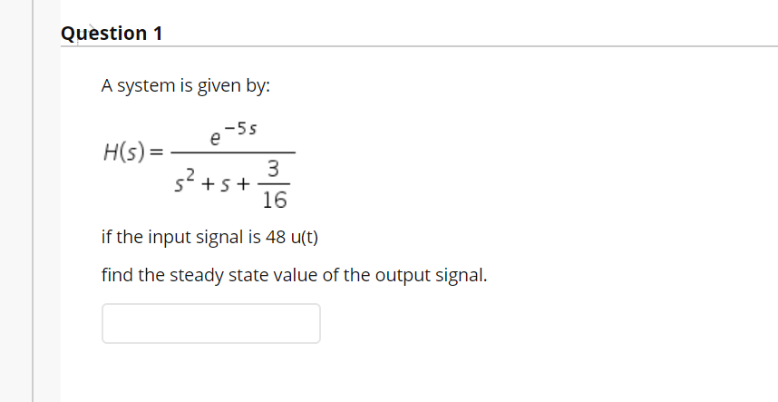 Solved Question 1 A System Is Given By E 55 H S 3 S Chegg Com