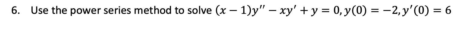 Solved 6. Use the power series method to solve (x - 1)y