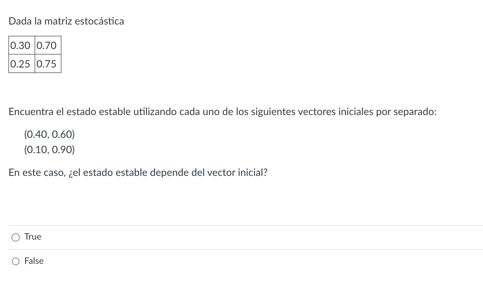 Dada la matriz estocástica Encuentra el estado estable utilizando cada uno de los siguientes vectores iniciales por separado: