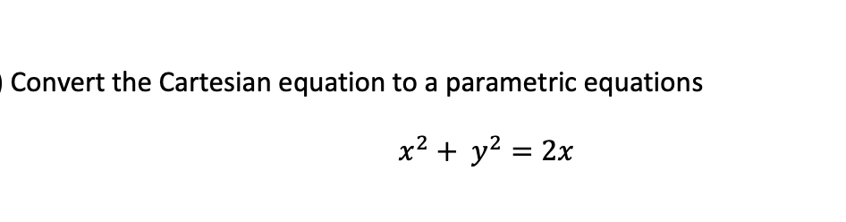 Solved Convert the Cartesian equation to a parametric | Chegg.com