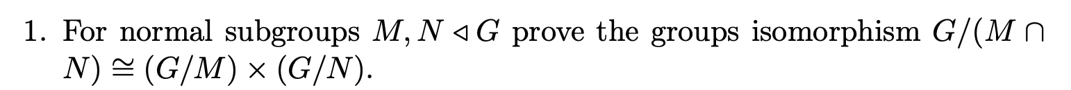 Solved 1. For normal subgroups M,N G prove the groups | Chegg.com
