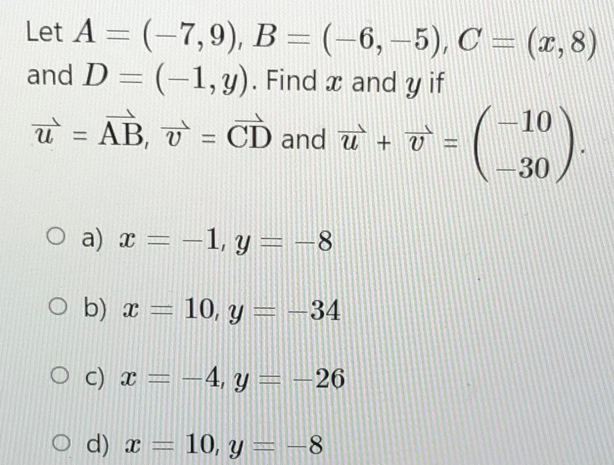 Let \( A=(-7,9), B=(-6,-5), C=(x, 8) \) and \( D=(-1, y) \). Find \( x \) and \( y \) if \( \vec{u}=\overrightarrow{\mathrm{A