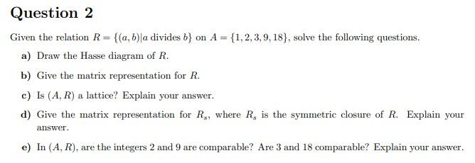 Solved Question 2 Given The Relation R= {(a, B) A Divides B} | Chegg.com