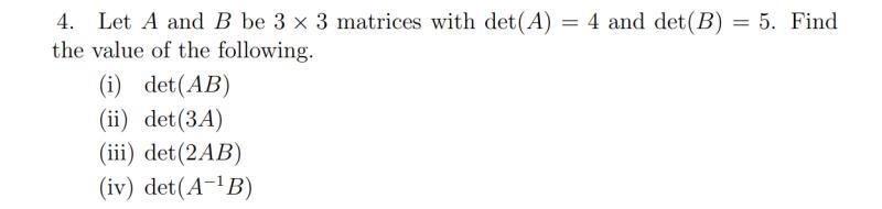 Solved 4. Let A and B be 3 x 3 matrices with det(A) = 4 and | Chegg.com
