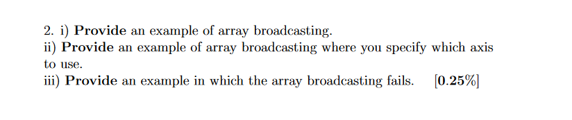 Solved 2. i) Provide an example of array broadcasting. ii) | Chegg.com