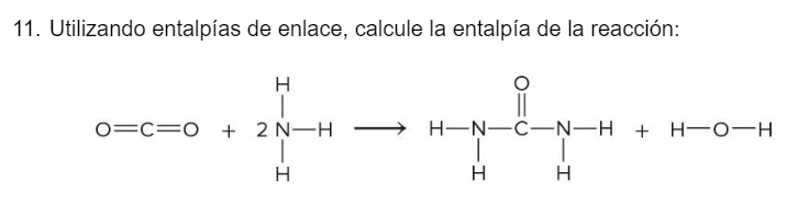 11. Utilizando entalpías de enlace, calcule la entalpía de la reacción: