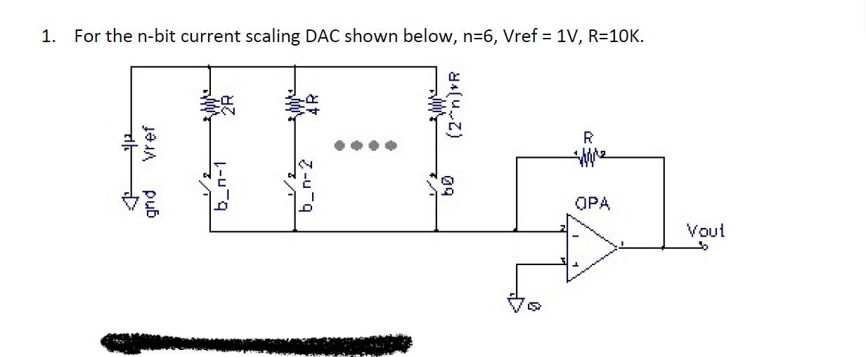 Solved 1. For the n-hit current scaling DAC shown helow. | Chegg.com