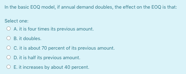 Solved In the basic EOQ model, if annual demand doubles, the | Chegg.com