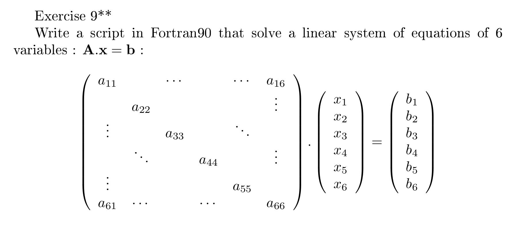 Write a script in Fortran90 that solve a linear system of equations of 6 variables : A.x = b : Exercise 9** a16 b1 b2 X1 a11