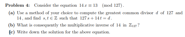 Solved Problem 4: Consider the equation 14x = 13 (mod 127). | Chegg.com