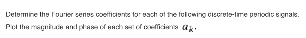 Solved Determine the Fourier series coefficients for each of | Chegg.com