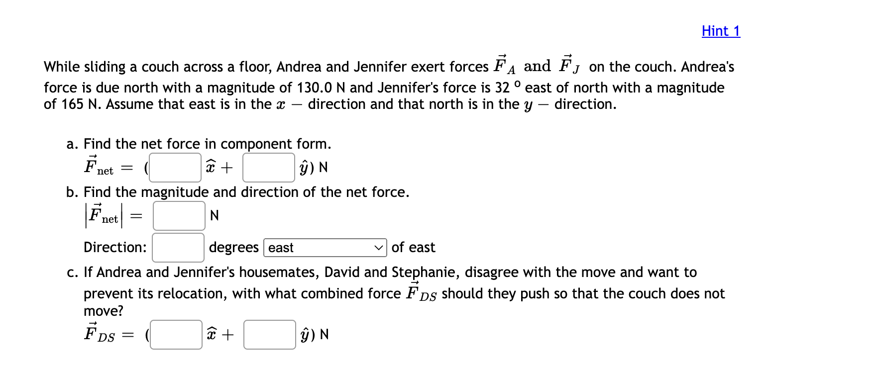 Hint 1
While sliding a couch across a floor, Andrea and Jennifer exert forces FA and F? on the couch. Andreas
force is due n