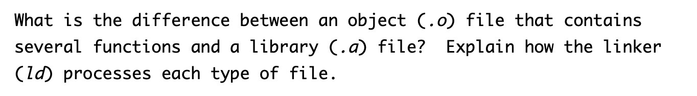 Solved What is the difference between an object (.o) file | Chegg.com