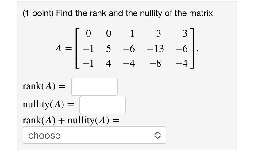 Solved (1 point) Find the rank and the nullity of the matrix | Chegg.com