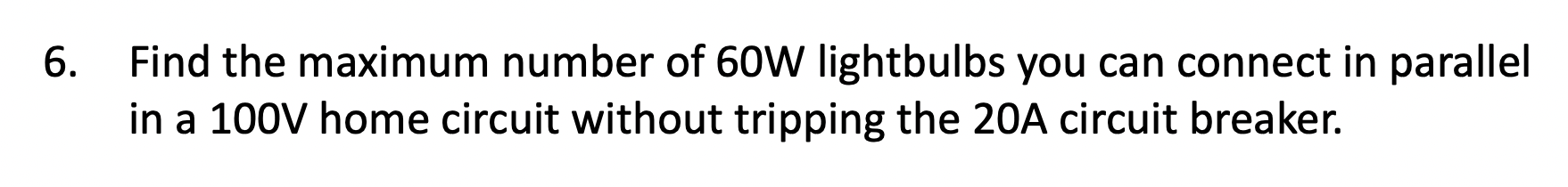 Solved 6. Find The Maximum Number Of 60 W Lightbulbs You Can 