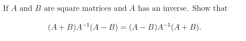 Solved If A And B Are Square Matrices And A Has An Inverse. | Chegg.com