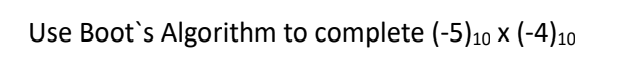 Solved Use Boot's Algorithm to complete (-5) 10 X (-4) 10 | Chegg.com