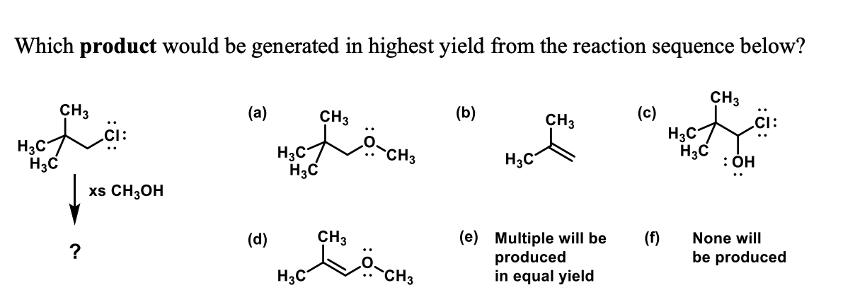 Solved Which Product Would Be Generated In Highest Yield | Chegg.com