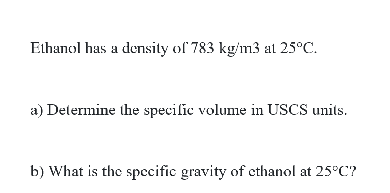 Solved Ethanol Has A Density Of 783 Kg M3 At 25 C A Det Chegg Com