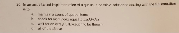 Solved 20. In an array-based implementation of a queue, a | Chegg.com