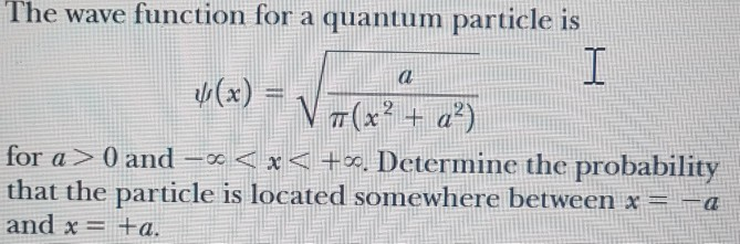 Solved The wave function for a quantum particle is for a >0 | Chegg.com
