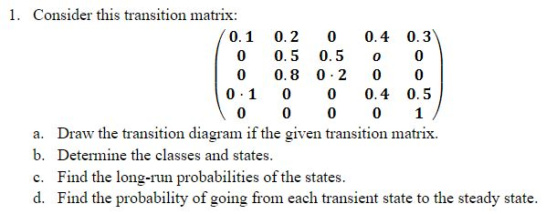 Solved 1. Consider this transition matrix: 0.1 0.2 0 0.4 0.3 | Chegg.com